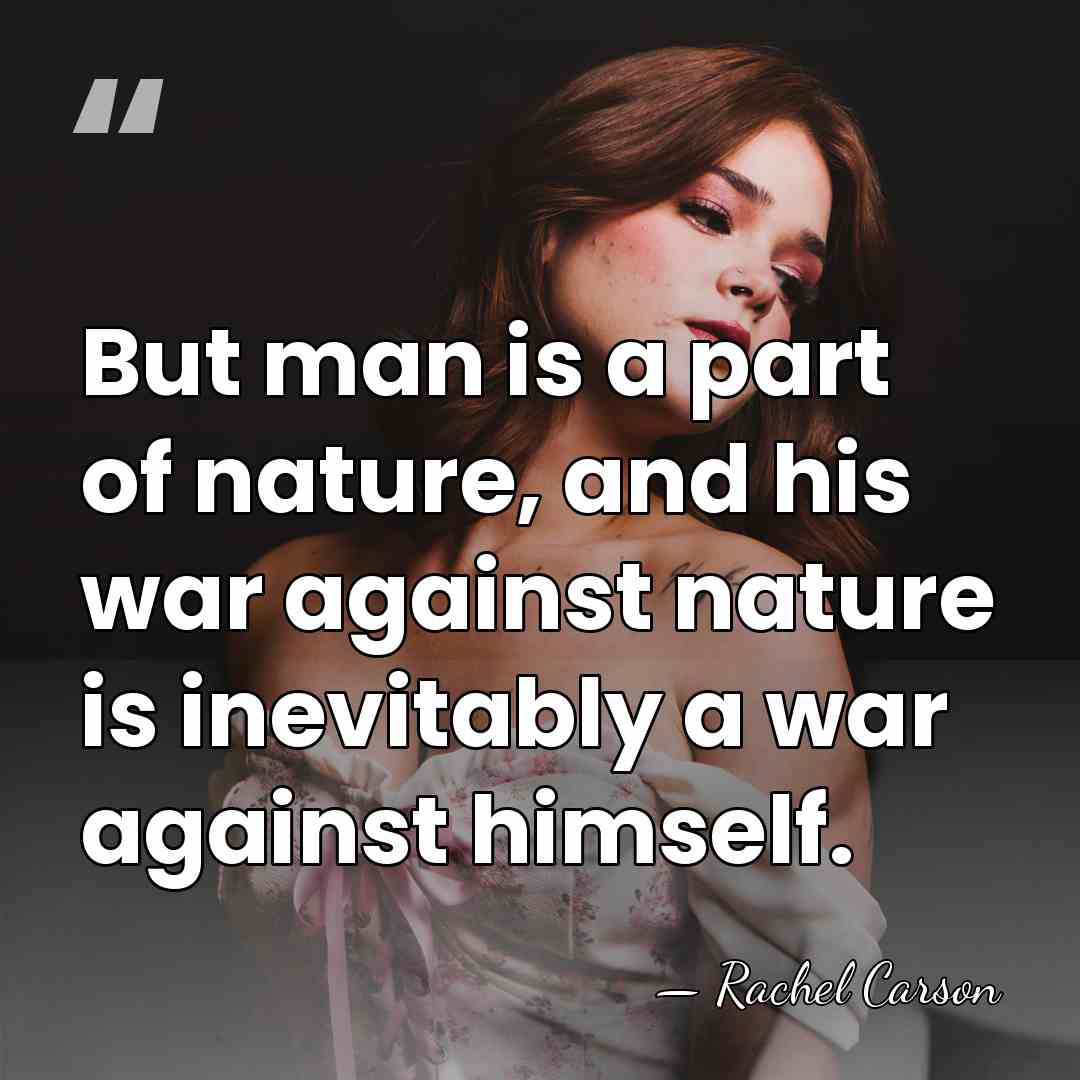 But man is a part of nature, and his war against nature&hellip; - Rachel Carson