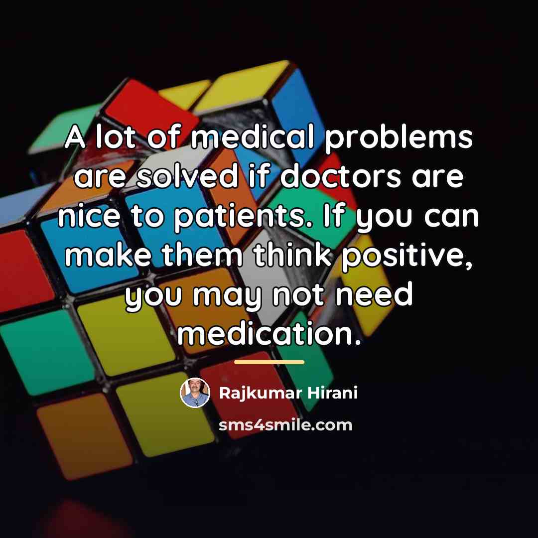 “A lot of medical problems are solved if doctors are…” quote by Rajkumar Hirani