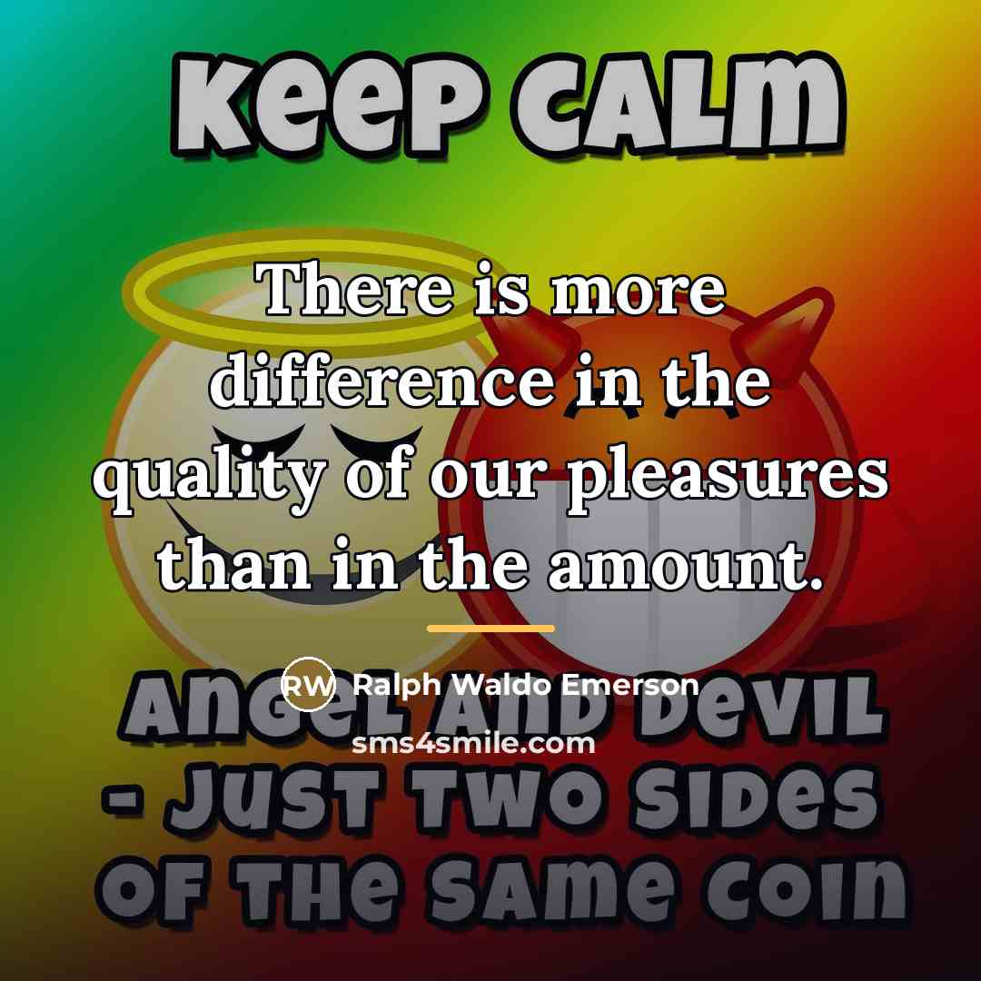 “There is more difference in the quality of our pleasures…” quote by Ralph Waldo Emerson