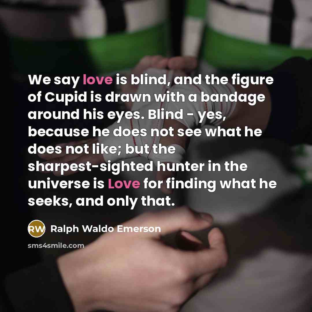 “We say love is blind, and the figure of Cupid…” quote by Ralph Waldo Emerson