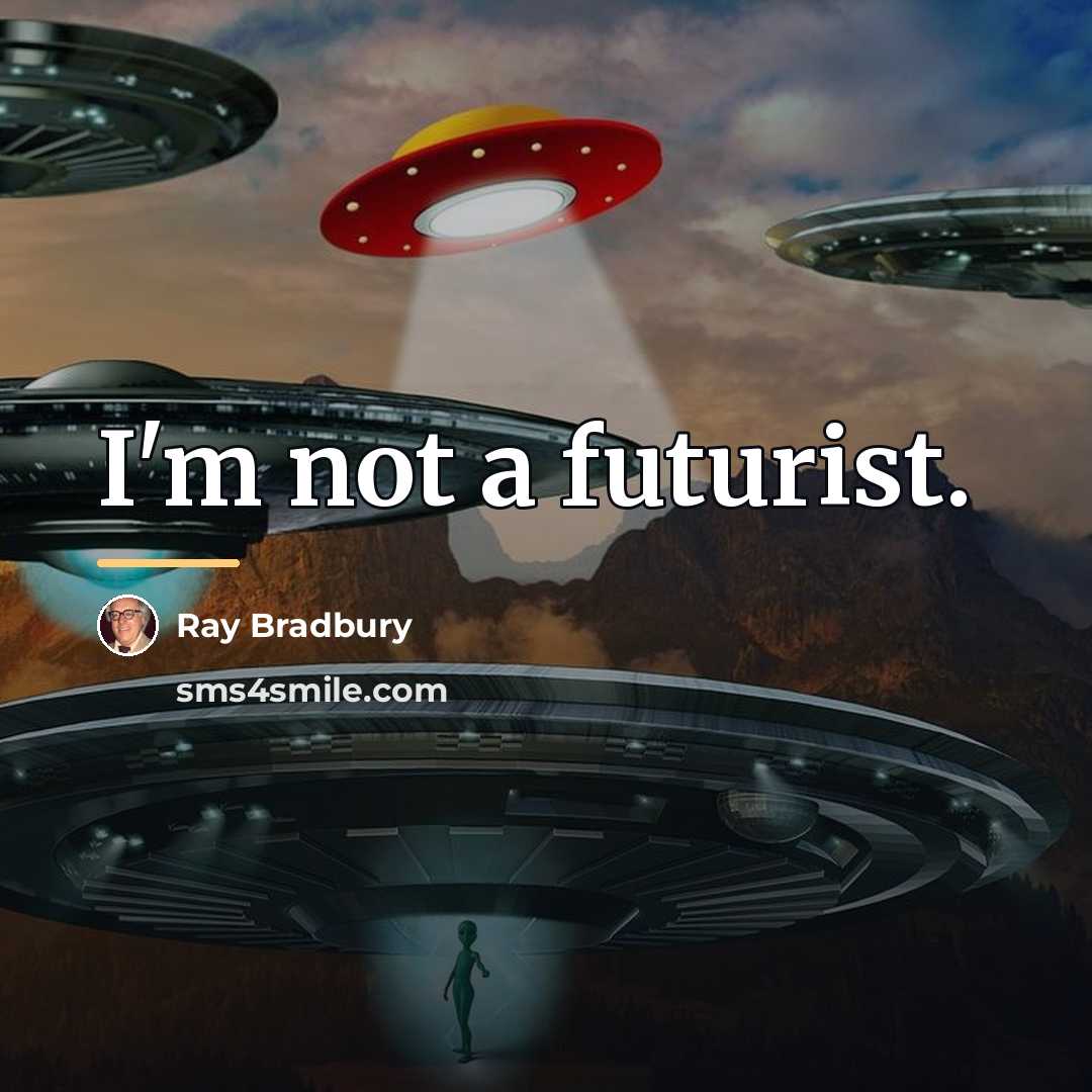 “I'm not a futurist.…” quote by Ray Bradbury