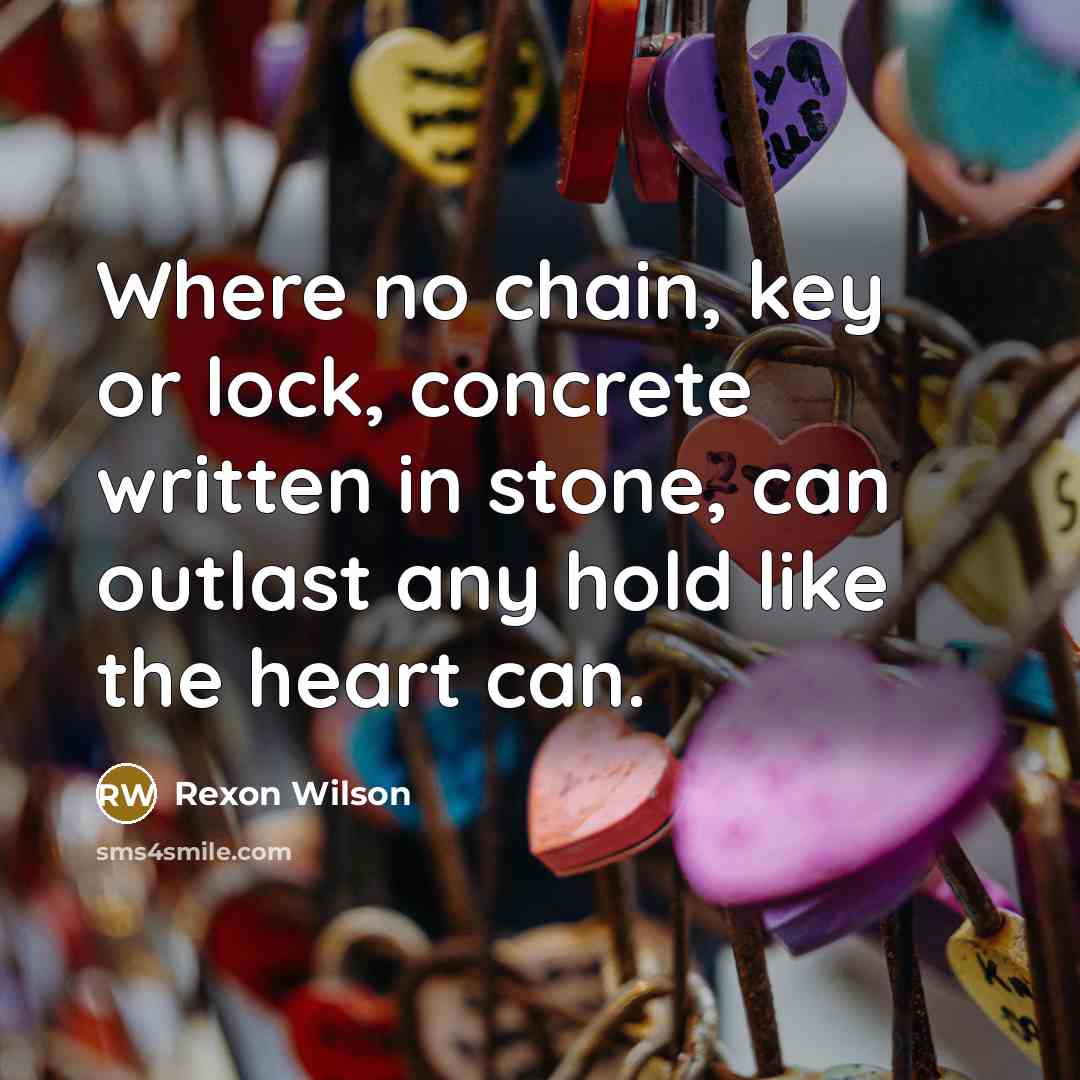 “Where no chain, key or lock, concrete written in stone,…” quote by Rexon Wilson