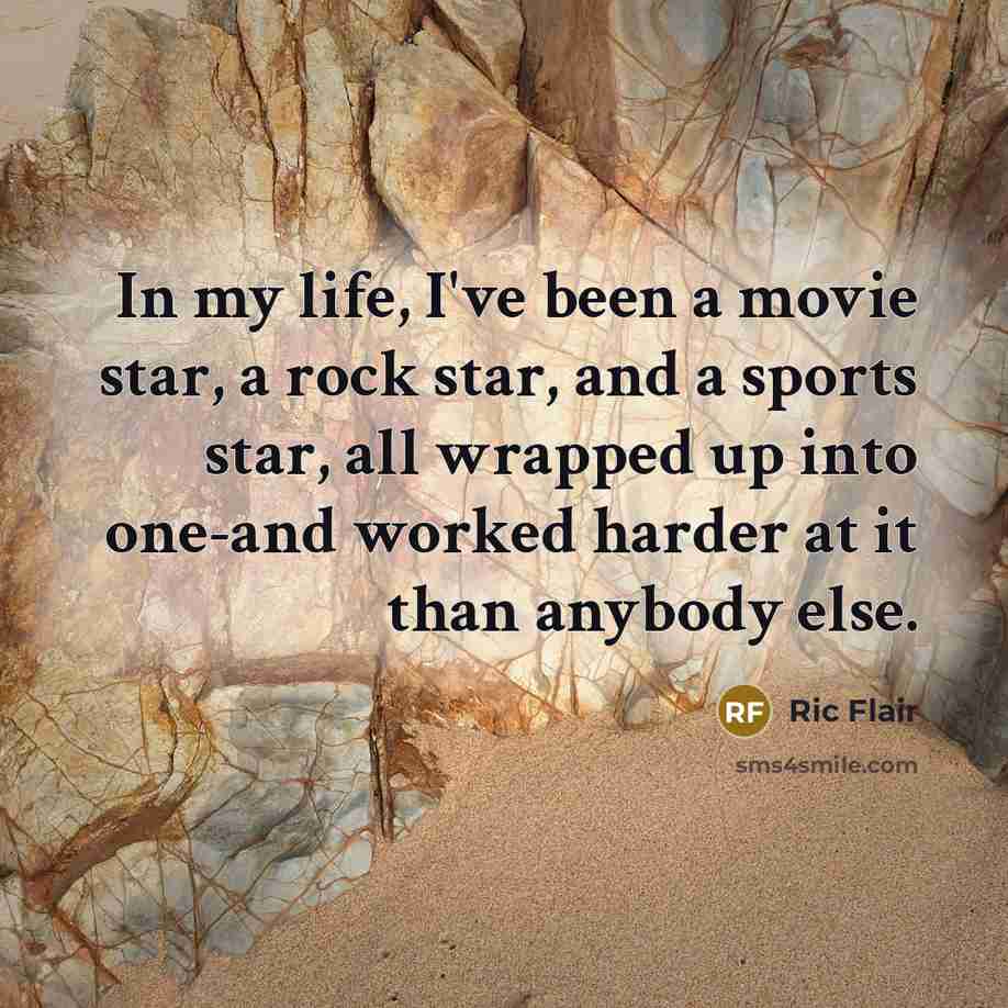 “In my life, I've been a movie star, a rock…” quote by Ric Flair