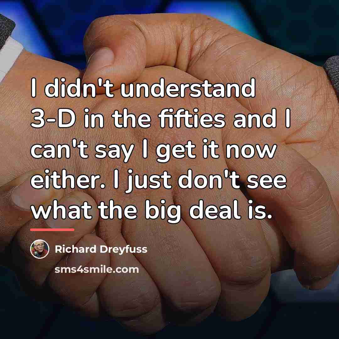 “I didn't understand 3-D in the fifties and I can't…” quote by Richard Dreyfuss