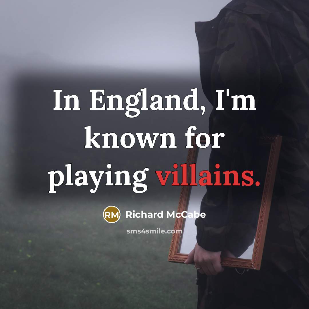 “In England, I'm known for playing villains.” quote by Richard McCabe