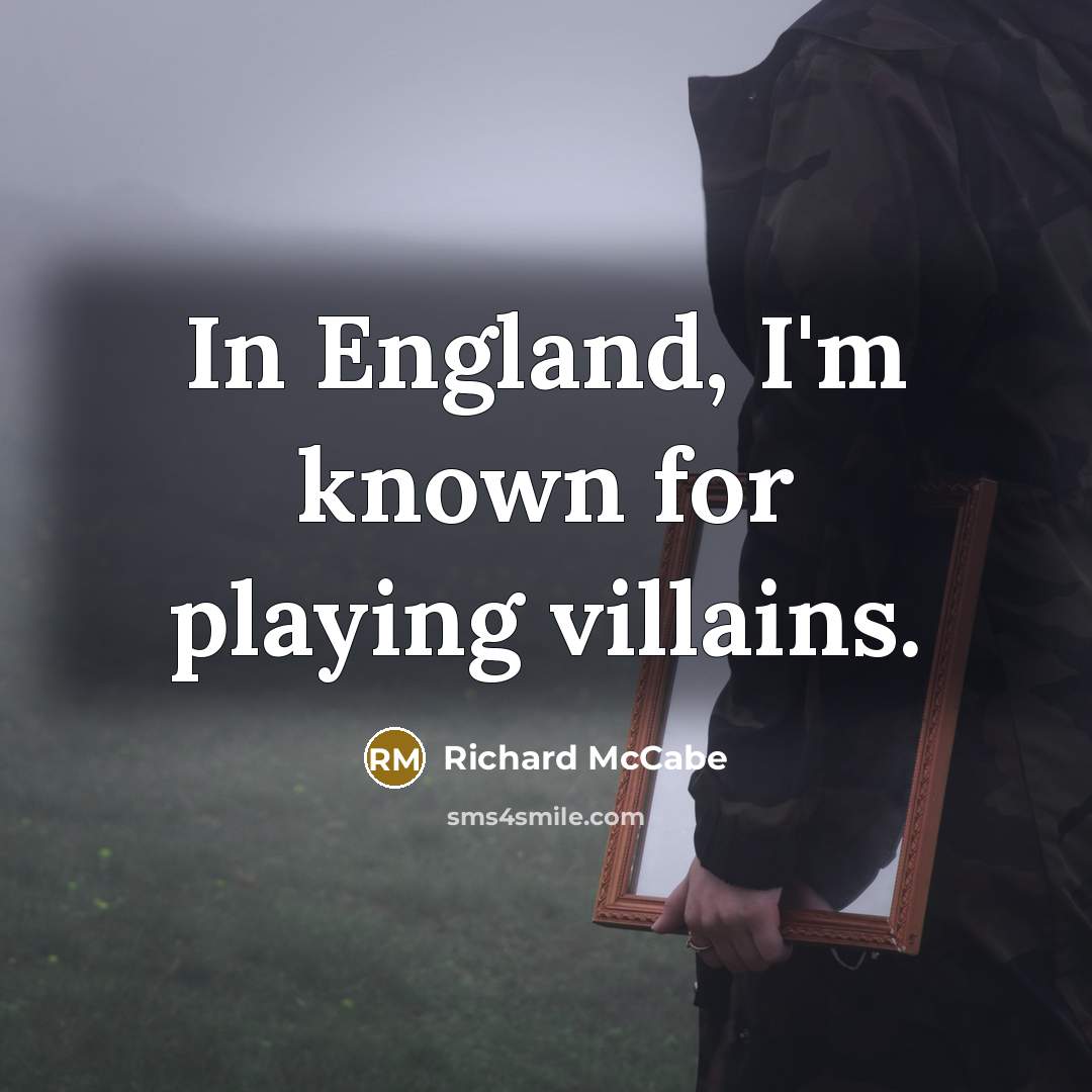 “In England, I'm known for playing villains.…” quote by Richard McCabe