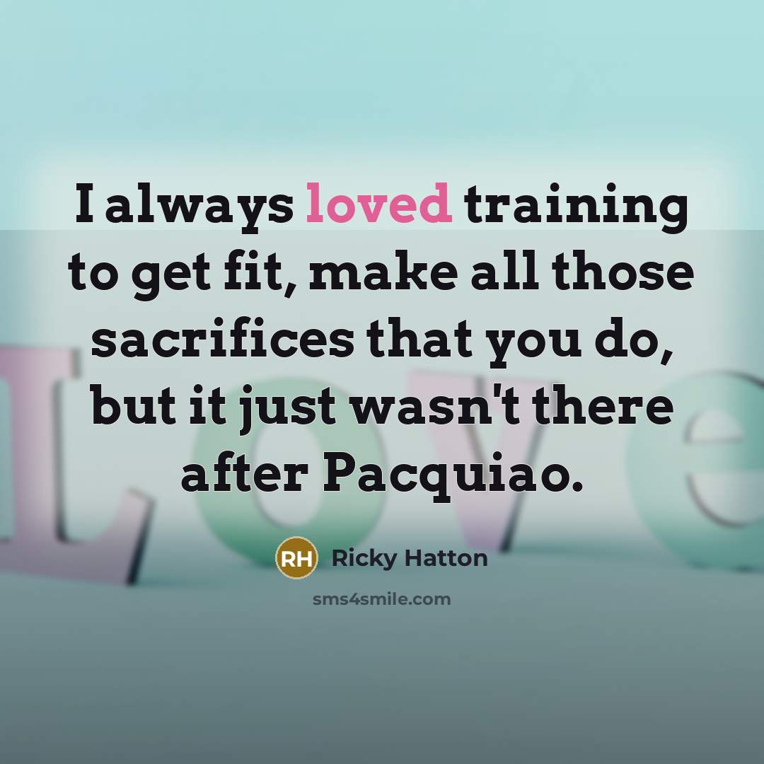 “I always loved training to get fit, make all those…” quote by Ricky Hatton
