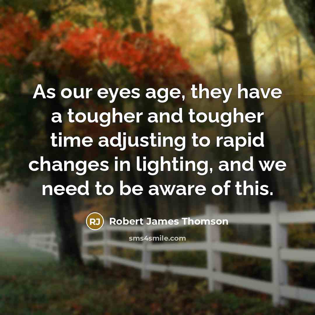 “As our eyes age, they have a tougher and tougher…” quote by Robert James Thomson