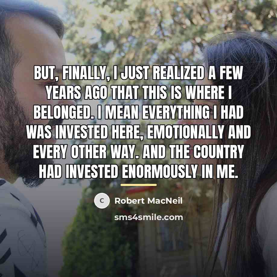 “But, finally, I just realized a few years ago that…” quote by Robert MacNeil