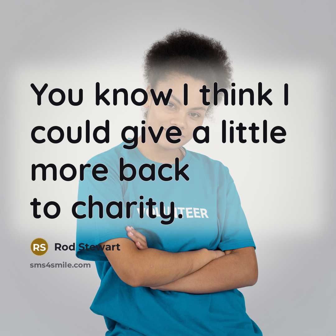 “You know I think I could give a little more…” quote by Rod Stewart