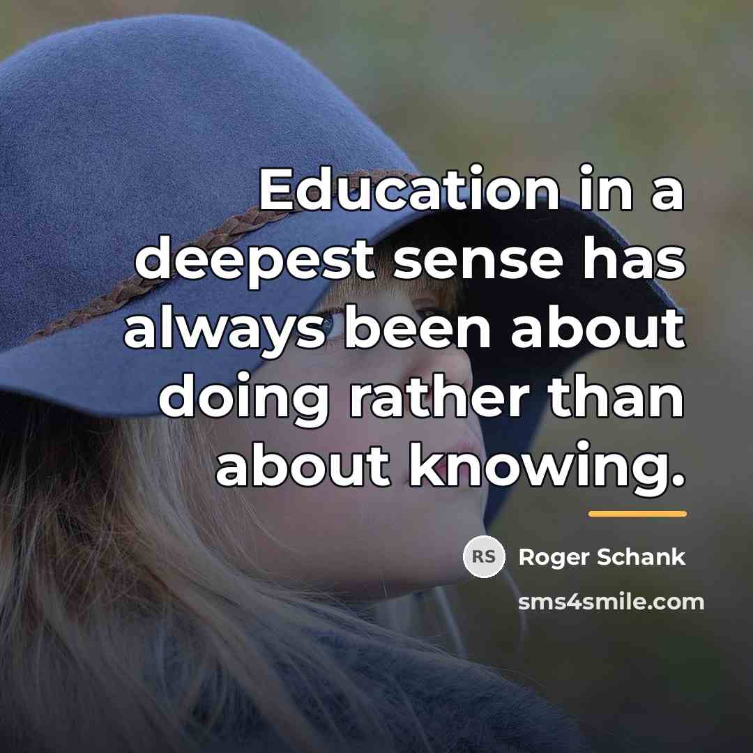 “Education in a deepest sense has always been about doing…” quote by Roger Schank