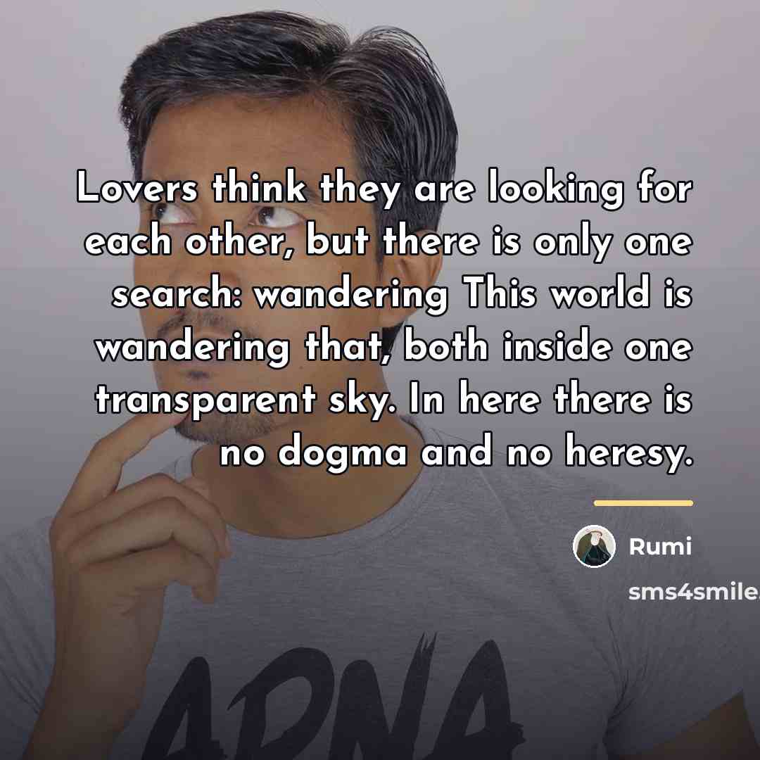 “Lovers think they are looking for each other, but there…” quote by Rumi