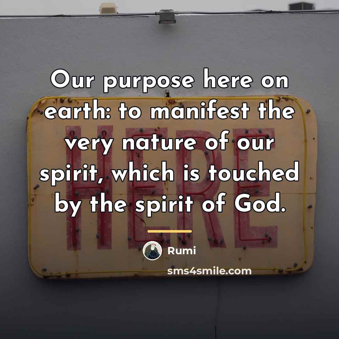 “Our purpose here on earth: to manifest the very nature…” quote by Rumi