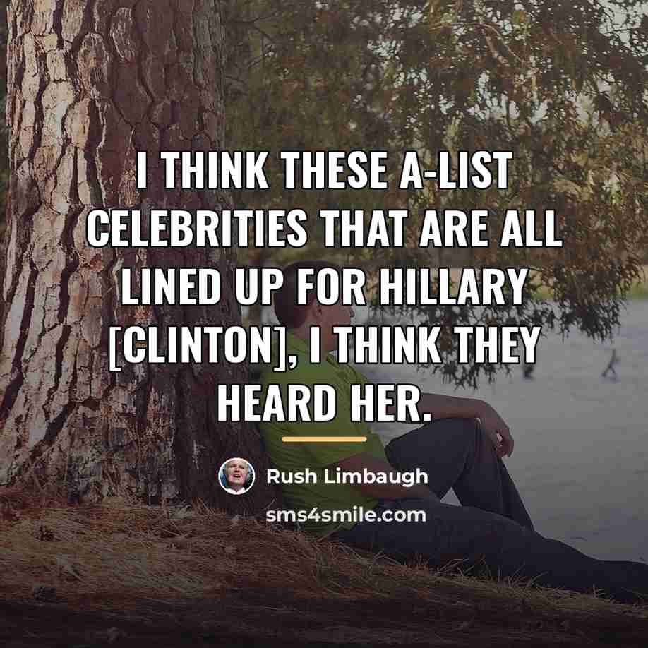 “I think these A-list celebrities that are all lined up…” quote by Rush Limbaugh