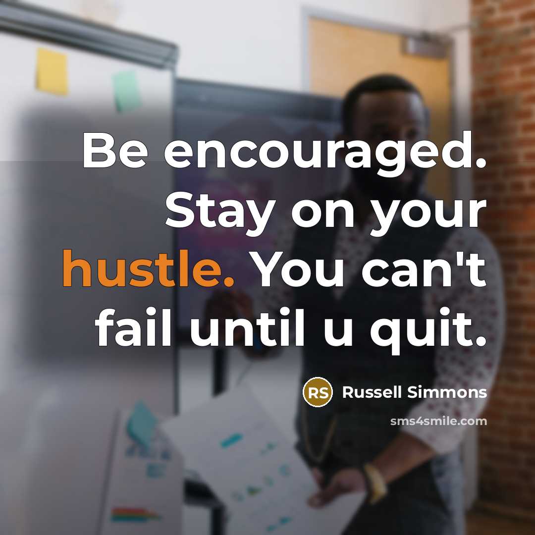 “Be encouraged. Stay on your hustle. You can't fail until…” quote by Russell Simmons