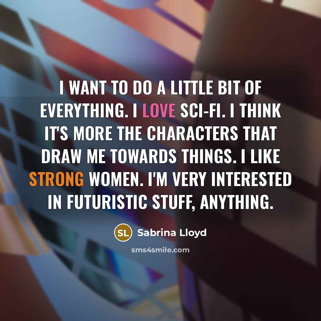 “I want to do a little bit of everything. I…” quote by Sabrina Lloyd
