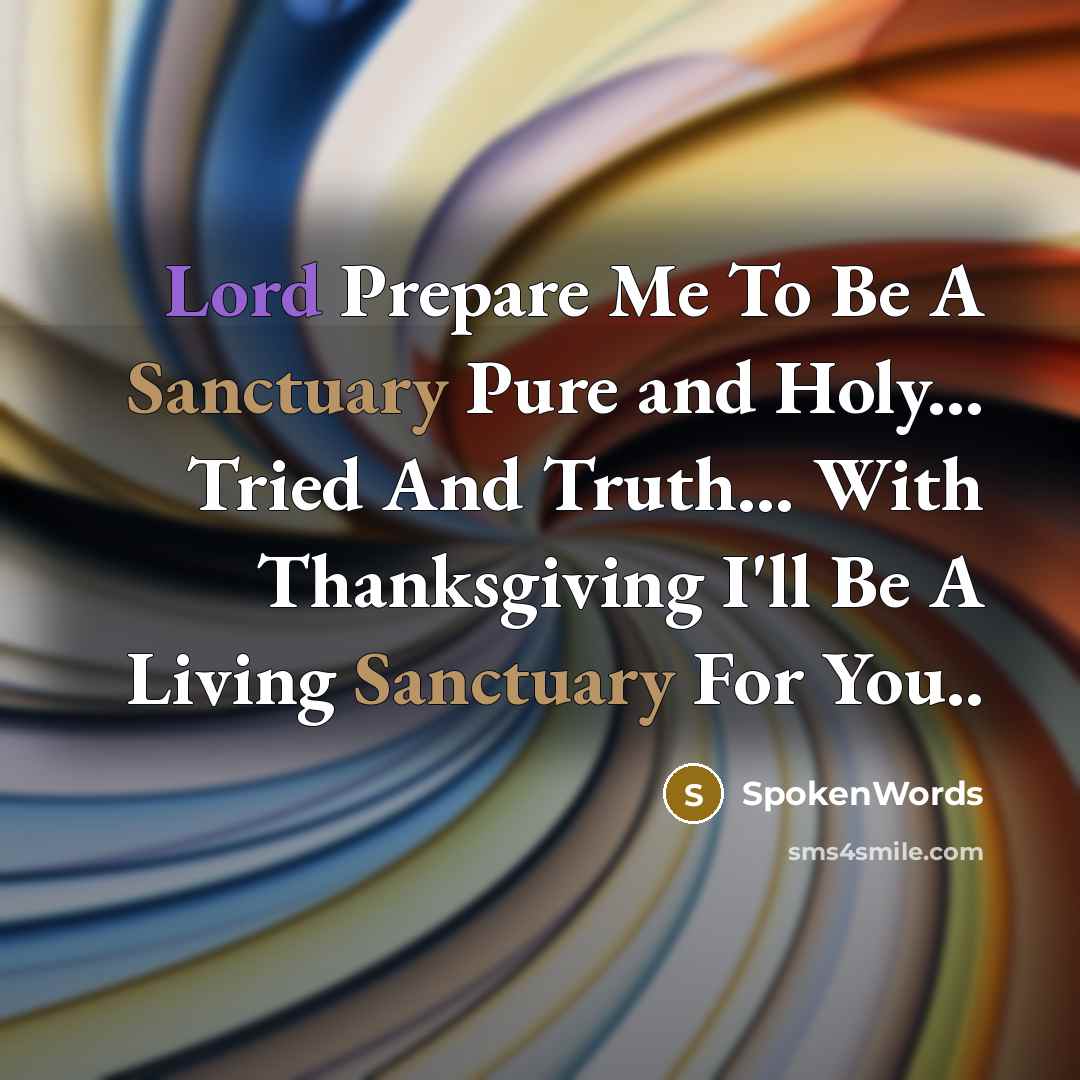 “Lord Prepare Me To Be A Sanctuary Pure and Holy...…” quote by SpokenWords