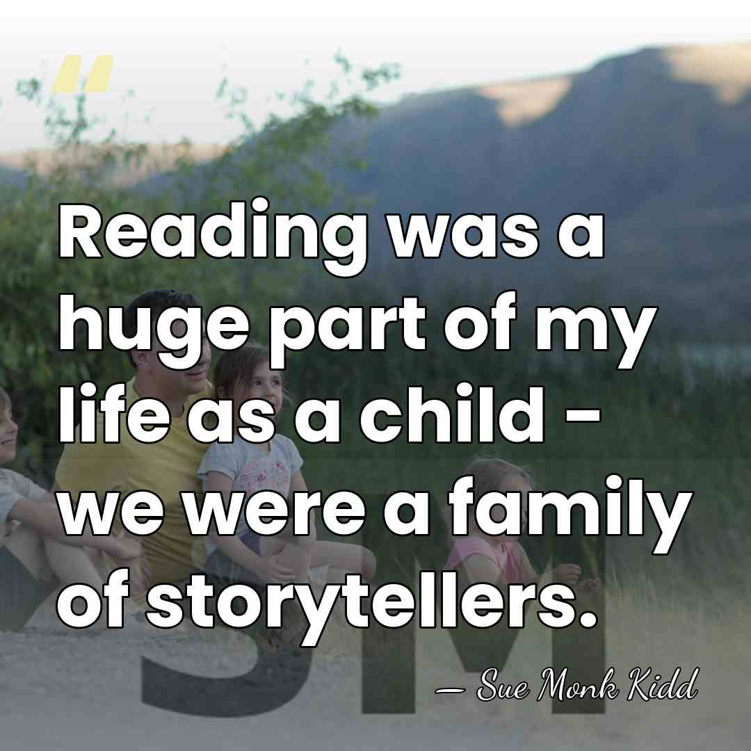 Reading was a huge part of my life as a child -&hellip; - Sue Monk Kidd