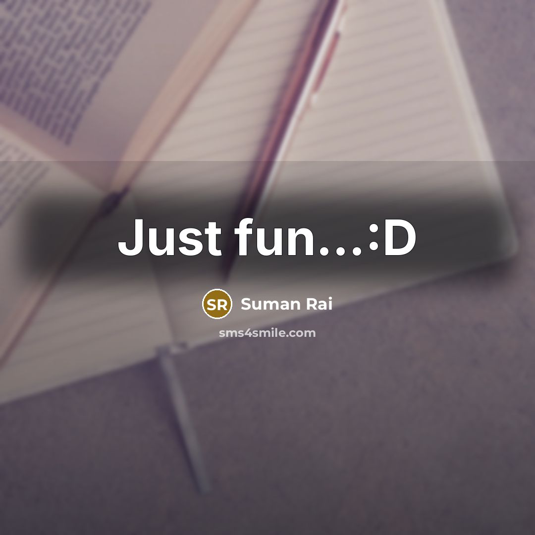 “Just fun....:D…” quote by Suman Rai