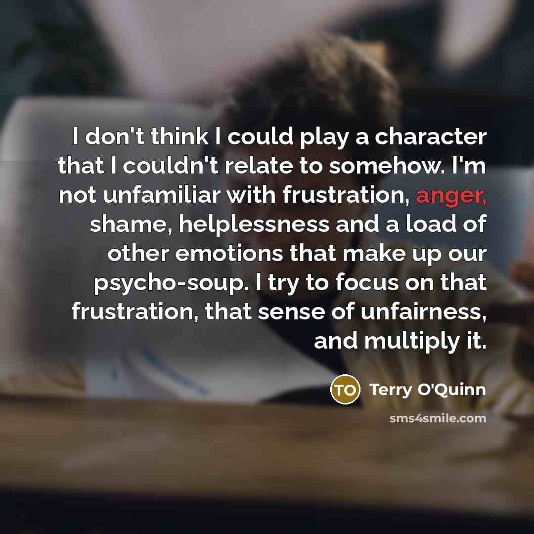 “I don't think I could play a character that I…” quote by Terry O'Quinn