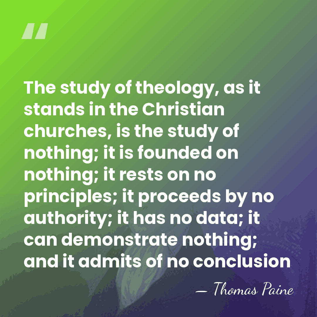 The study of theology, as it stands in the Christian churches, is&hellip; - Thomas Paine