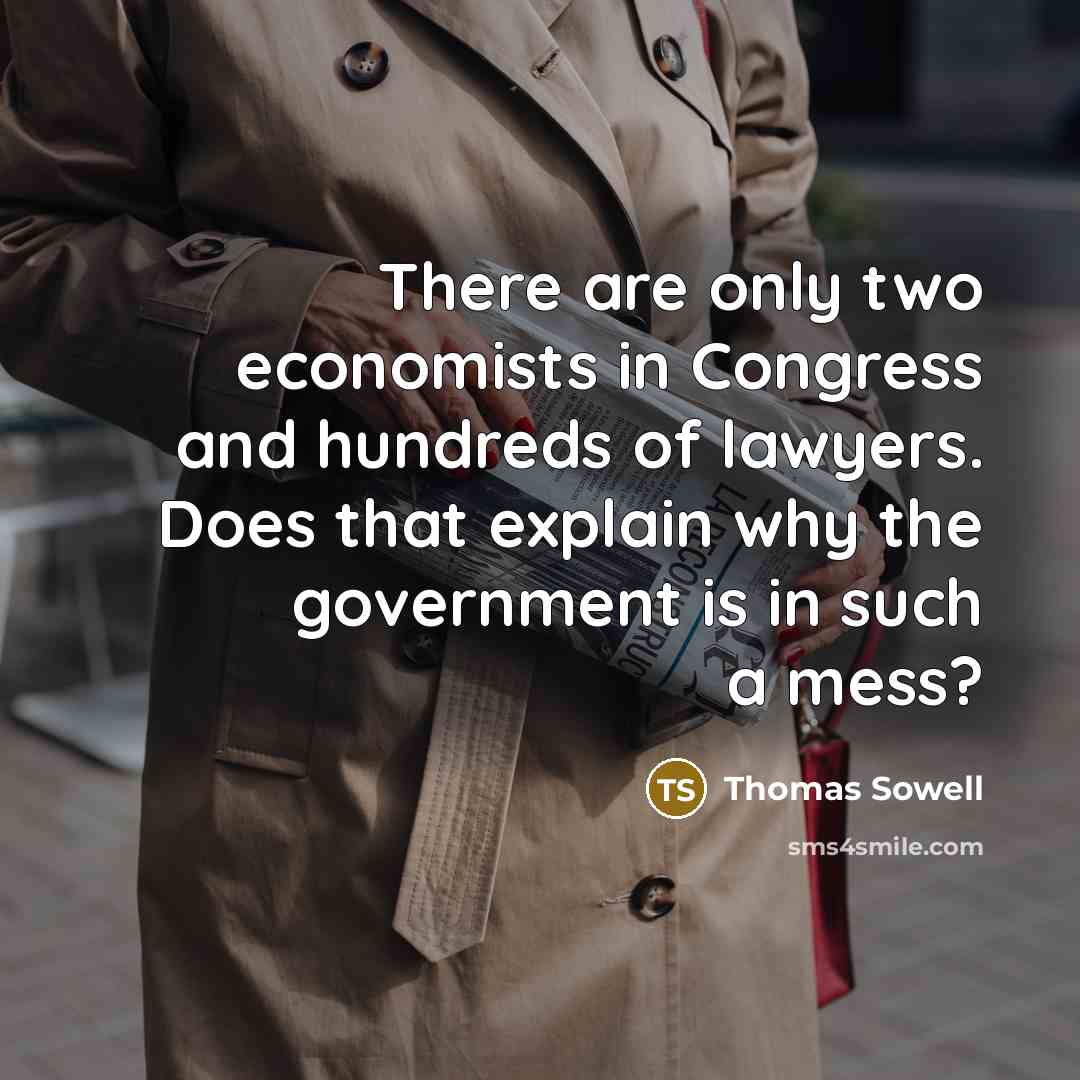 “There are only two economists in Congress and hundreds of…” quote by Thomas Sowell