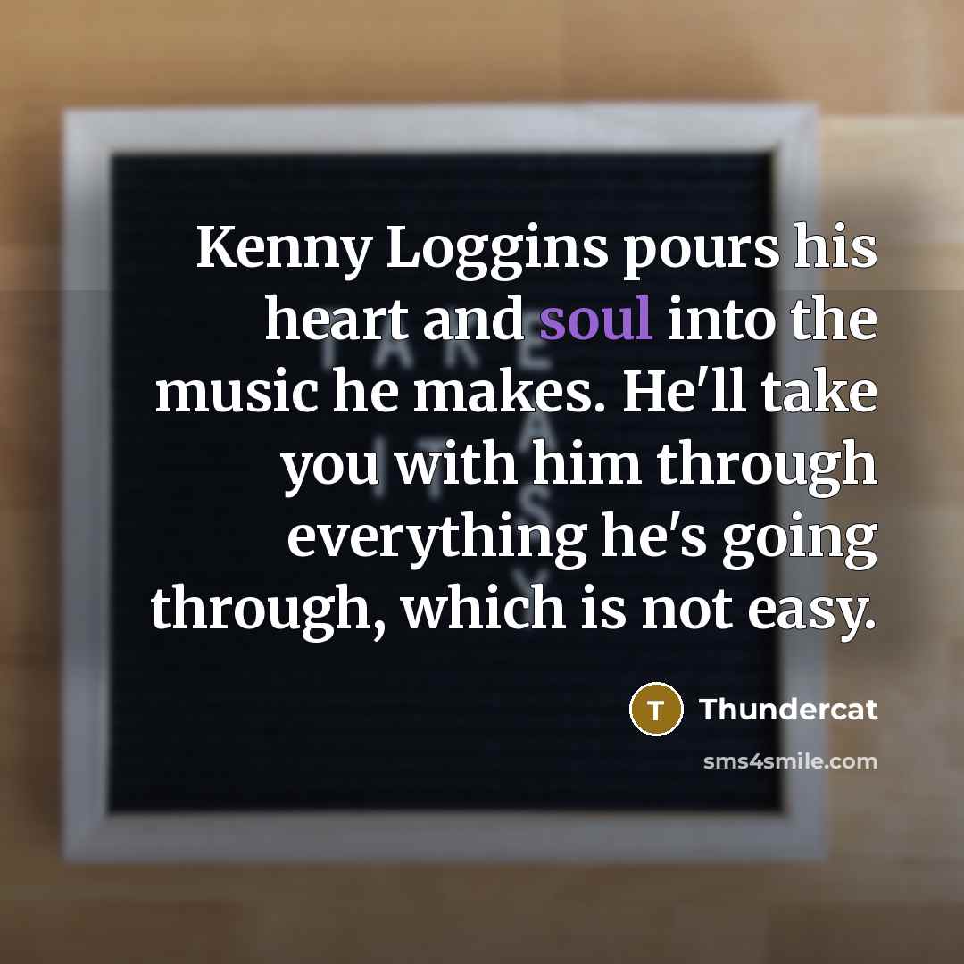 “Kenny Loggins pours his heart and soul into the music…” quote by Thundercat