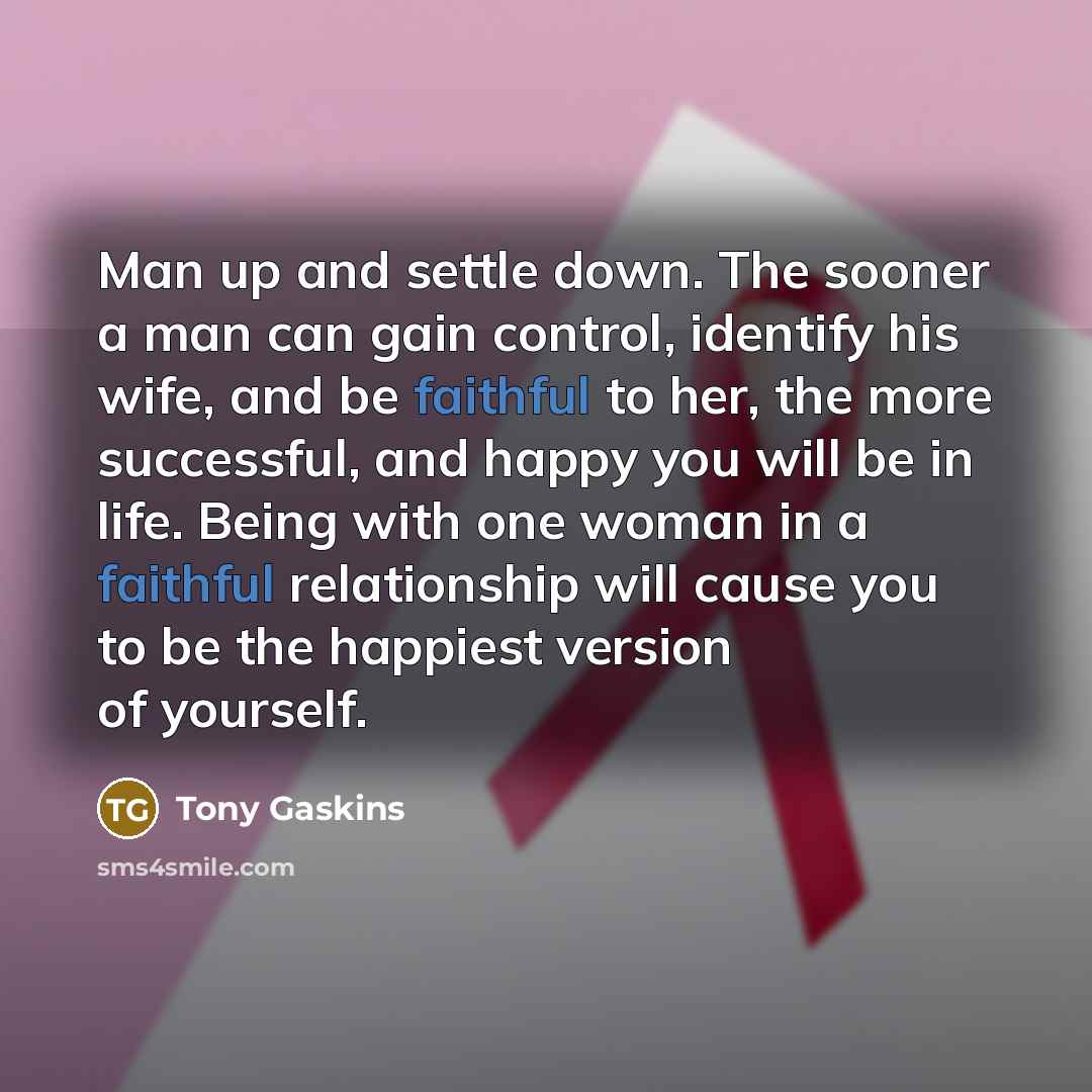 “Man up and settle down. The sooner a man can…” quote by Tony Gaskins