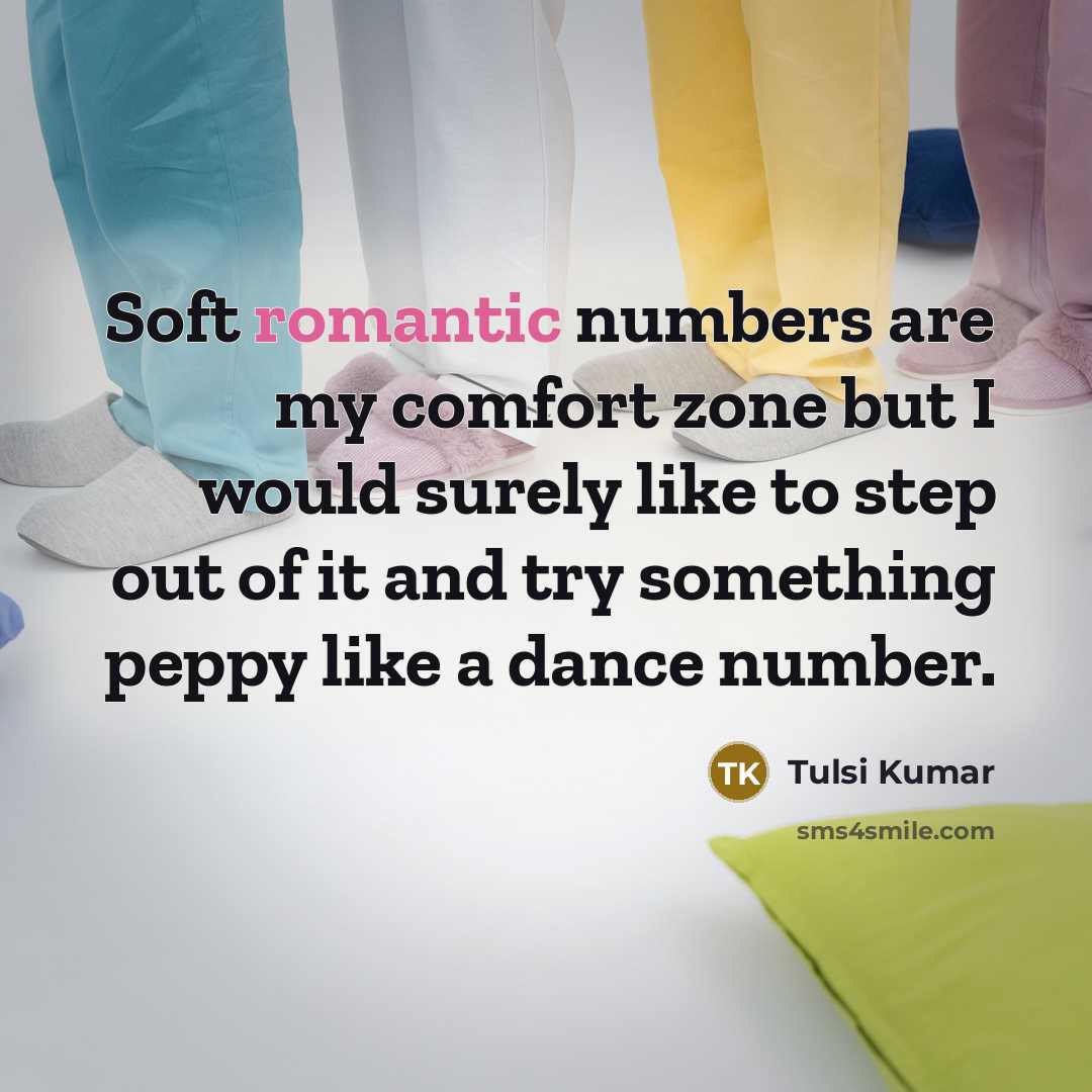 “Soft romantic numbers are my comfort zone but I would…” quote by Tulsi Kumar