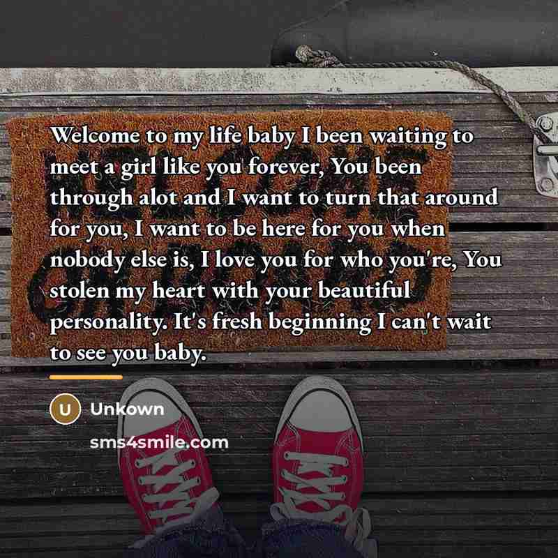 “Welcome to my life baby I been waiting to meet…” quote by Unkown