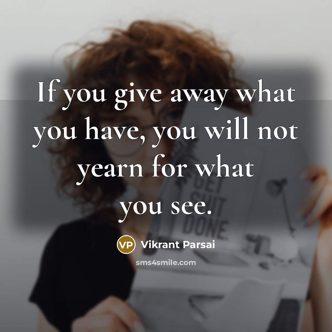“If you give away what you have, you will not…” quote by Vikrant Parsai