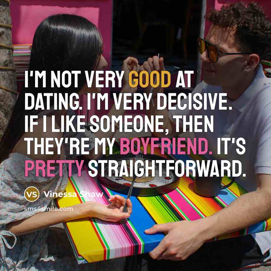 “I'm not very good at dating. I'm very decisive. If…” quote by Vinessa Shaw