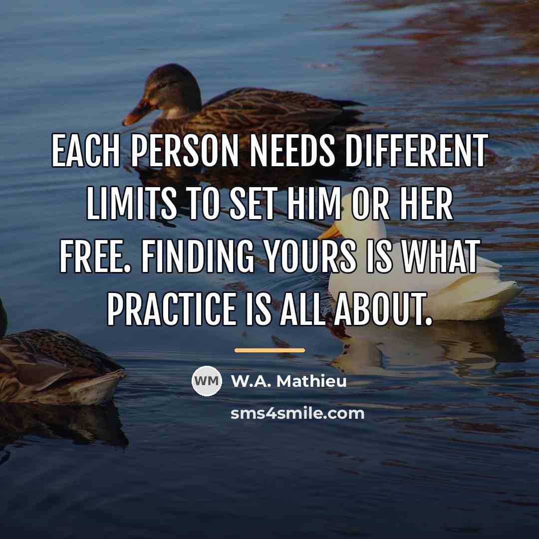 “Each person needs different limits to set him or her…” quote by W.A. Mathieu