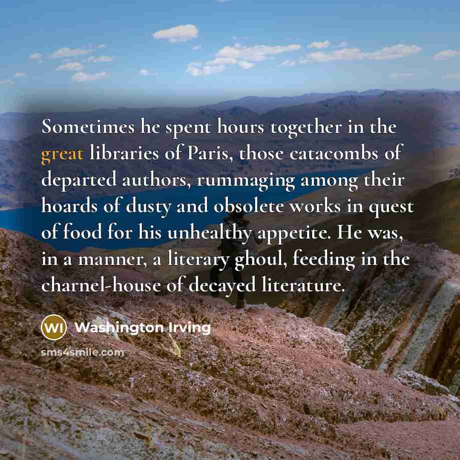 “Sometimes he spent hours together in the great libraries of…” quote by Washington Irving