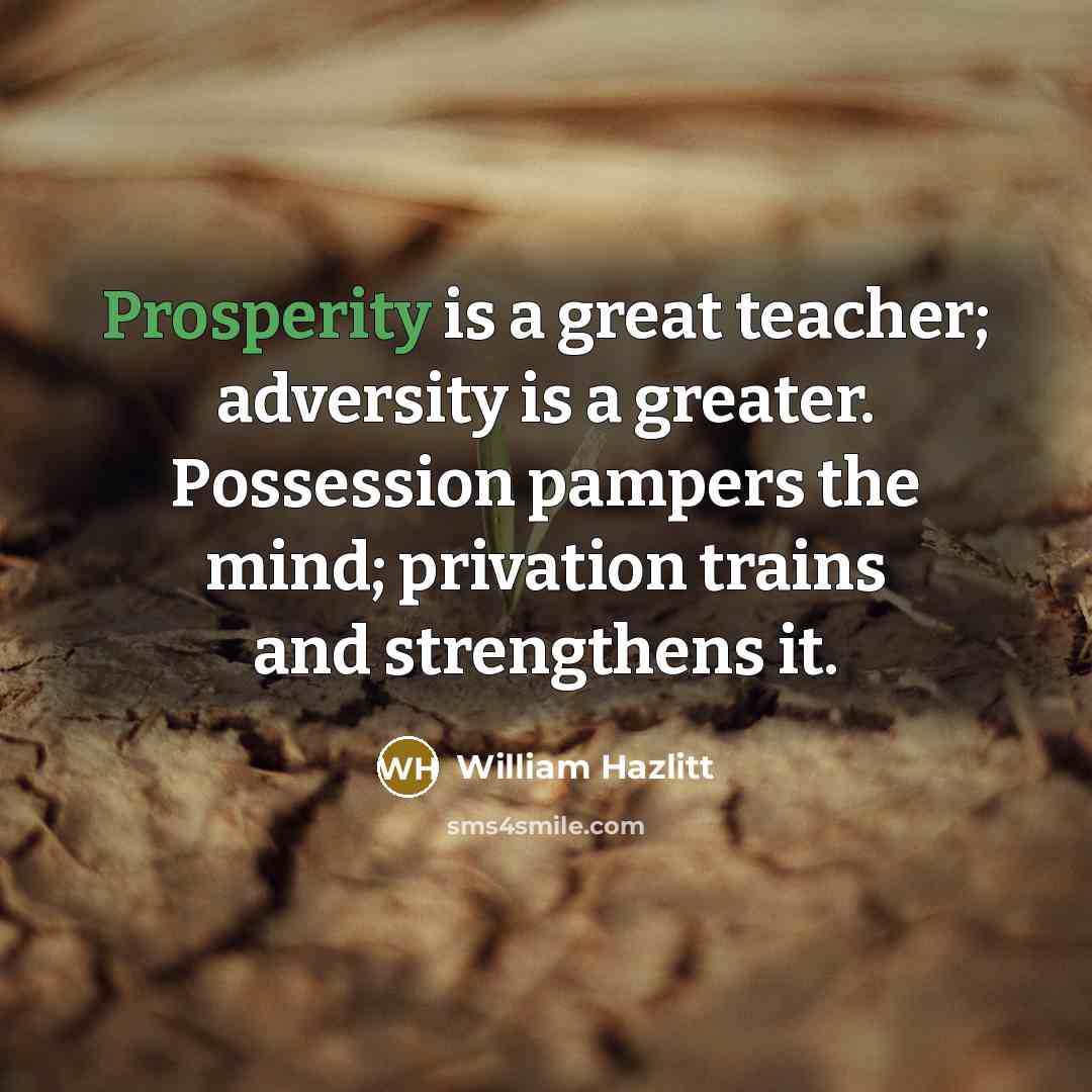 “Prosperity is a great teacher; adversity is a greater. Possession…” quote by William Hazlitt