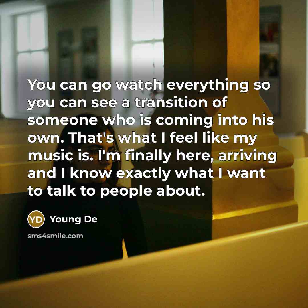 “You can go watch everything so you can see a…” quote by Young De