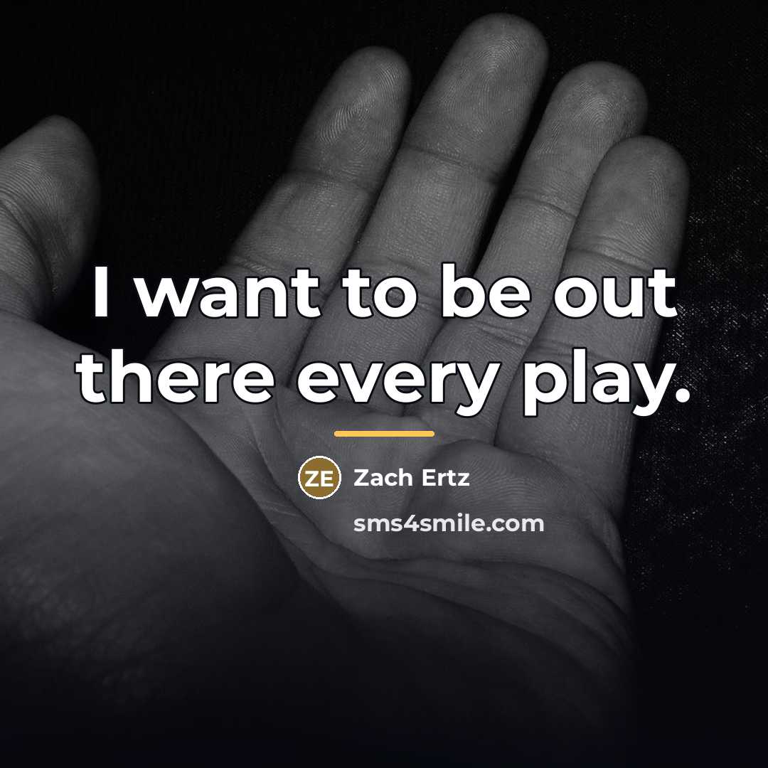 “I want to be out there every play.…” quote by Zach Ertz