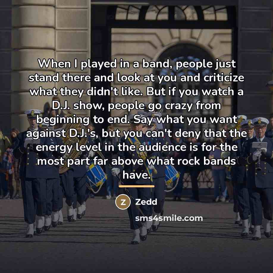 “When I played in a band, people just stand there…” quote by Zedd