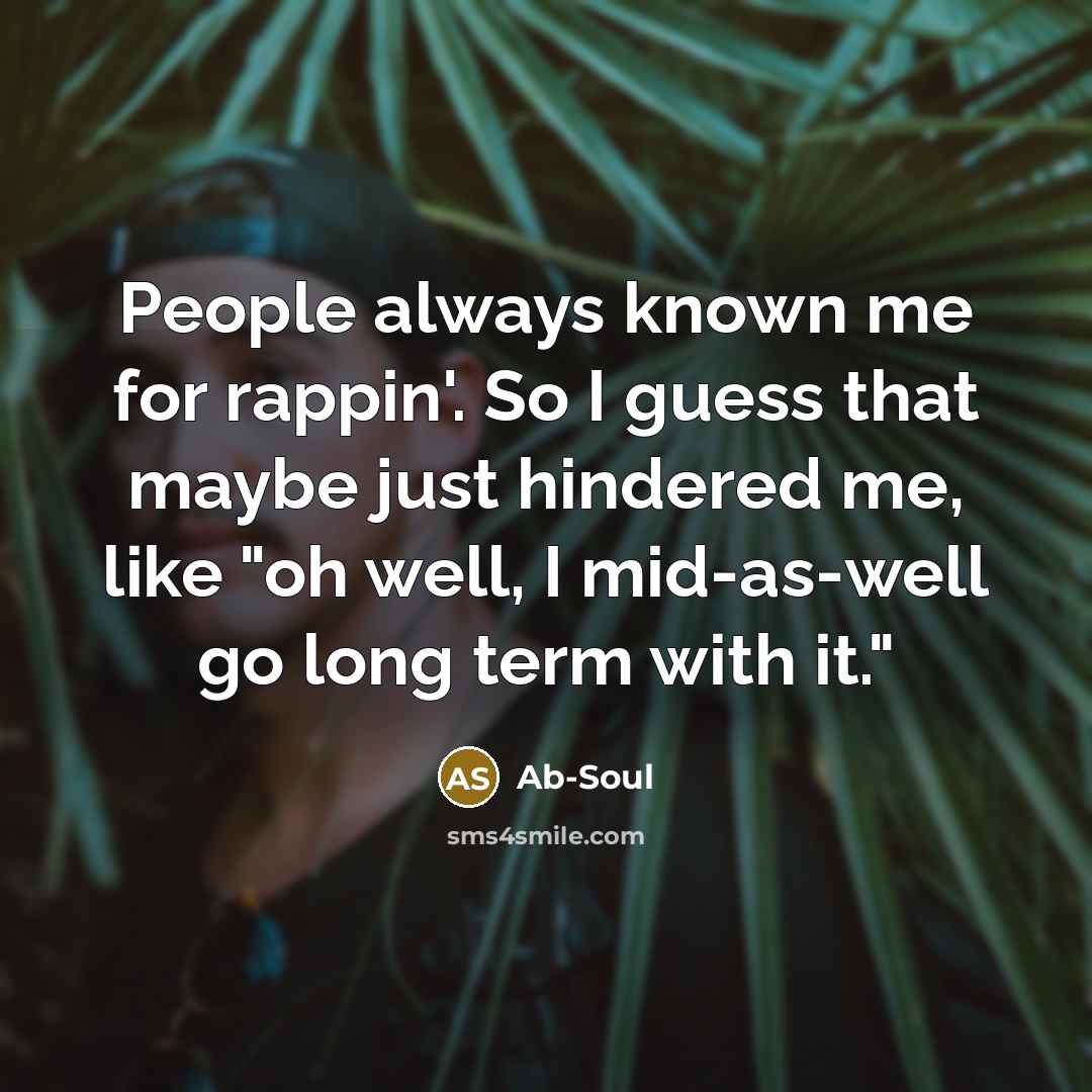 “People always known me for rappin'. So I guess that…” quote by Ab-Soul