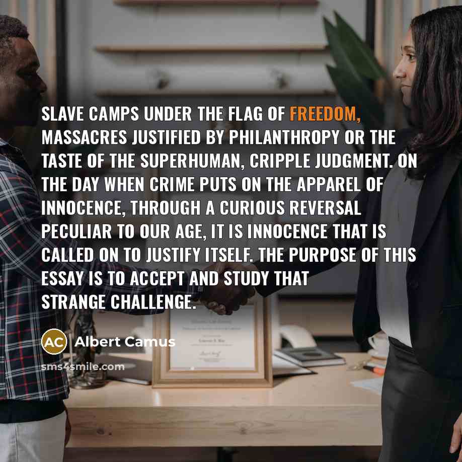 “Slave camps under the flag of freedom, massacres justified by…” quote by Albert Camus