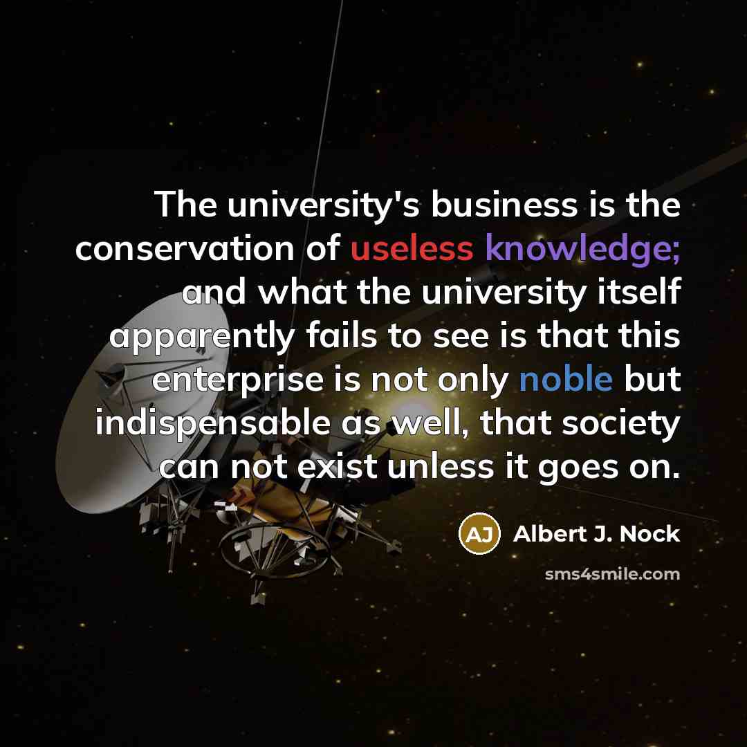 “The university's business is the conservation of useless knowledge; and…” quote by Albert J. Nock
