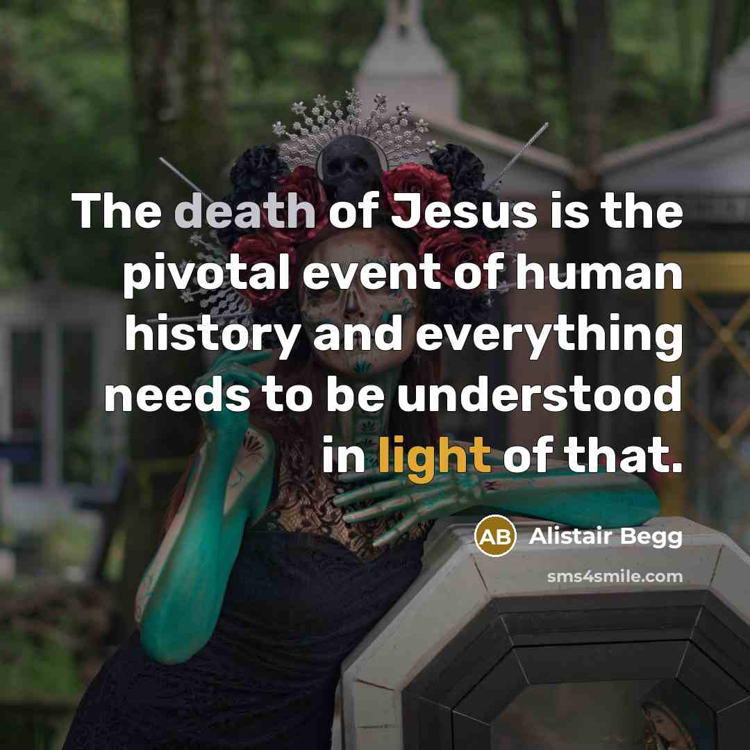 “The death of Jesus is the pivotal event of human…” quote by Alistair Begg