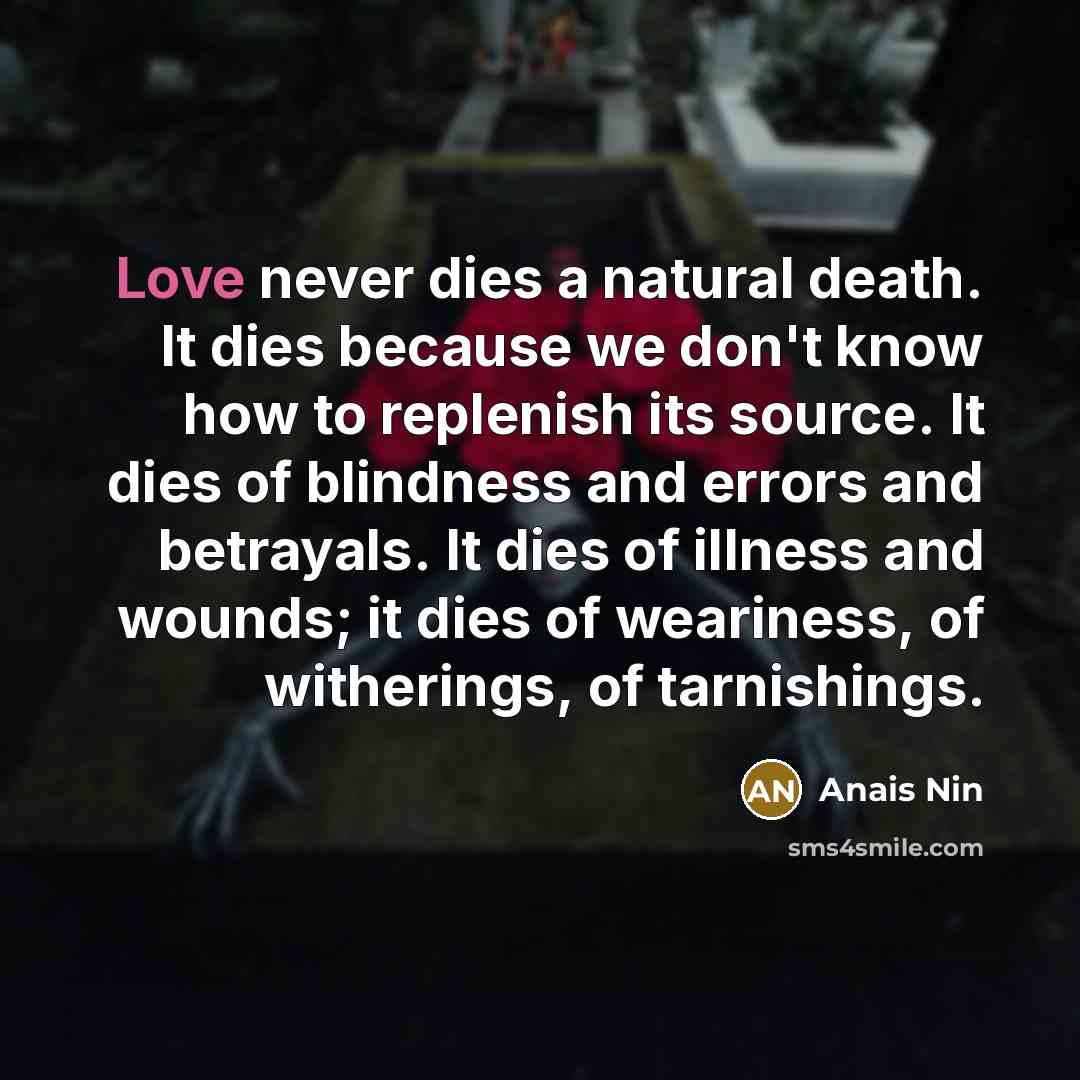 “Love never dies a natural death. It dies because we…” quote by Anais Nin