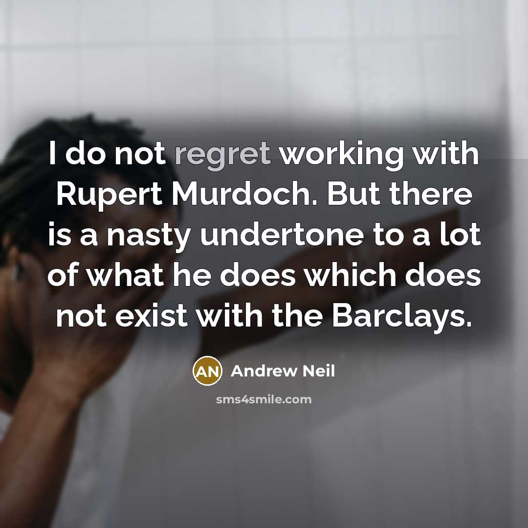 “I do not regret working with Rupert Murdoch. But there…” quote by Andrew Neil