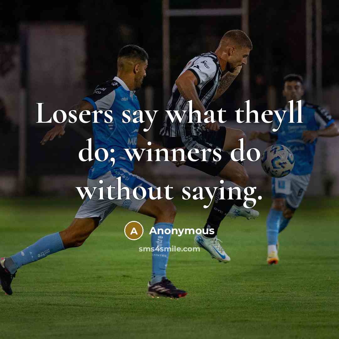 “Losers say what theyll do; winners do without saying.…” quote by Anonymous
