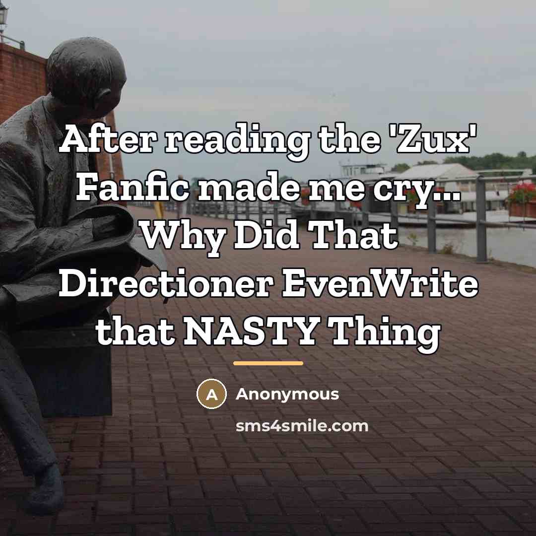 “After reading the 'Zux' Fanfic made me cry... Why Did…” quote by Anonymous