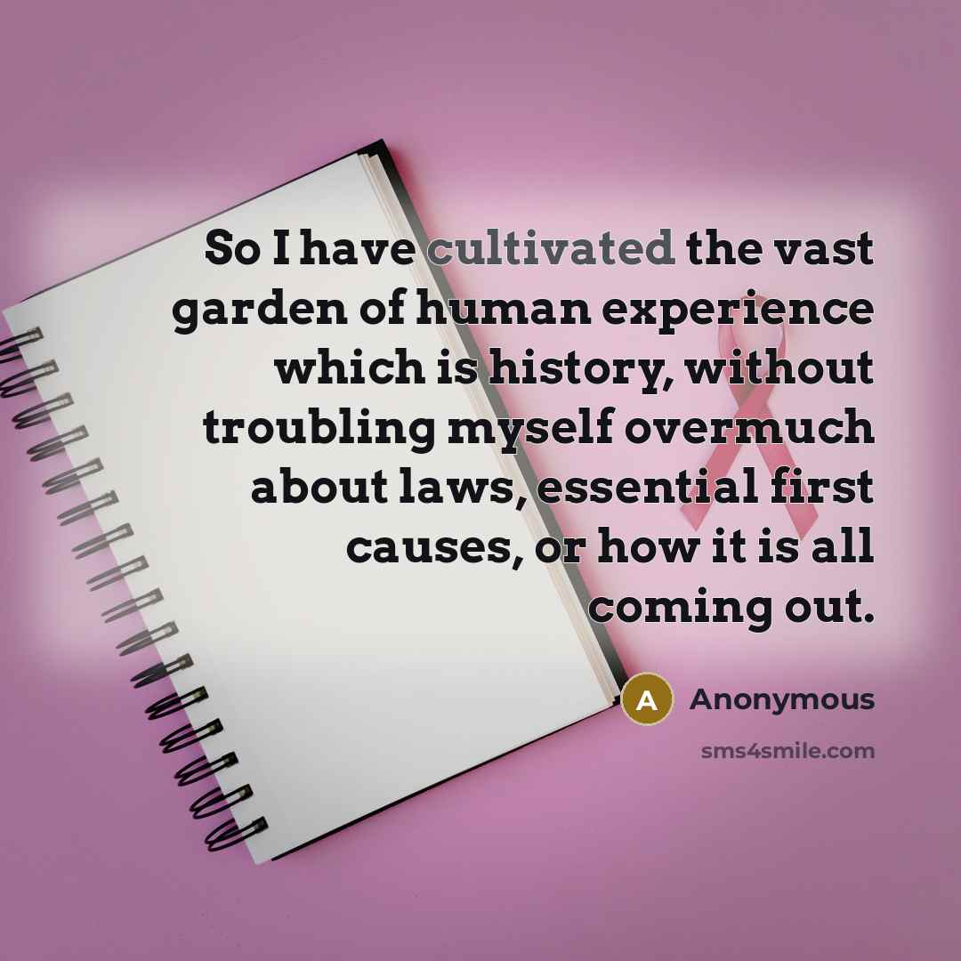 “So I have cultivated the vast garden of human experience…” quote by Anonymous