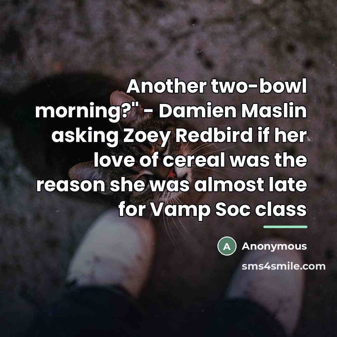 “Another two-bowl morning?" - Damien Maslin asking Zoey Redbird if…” quote by Anonymous