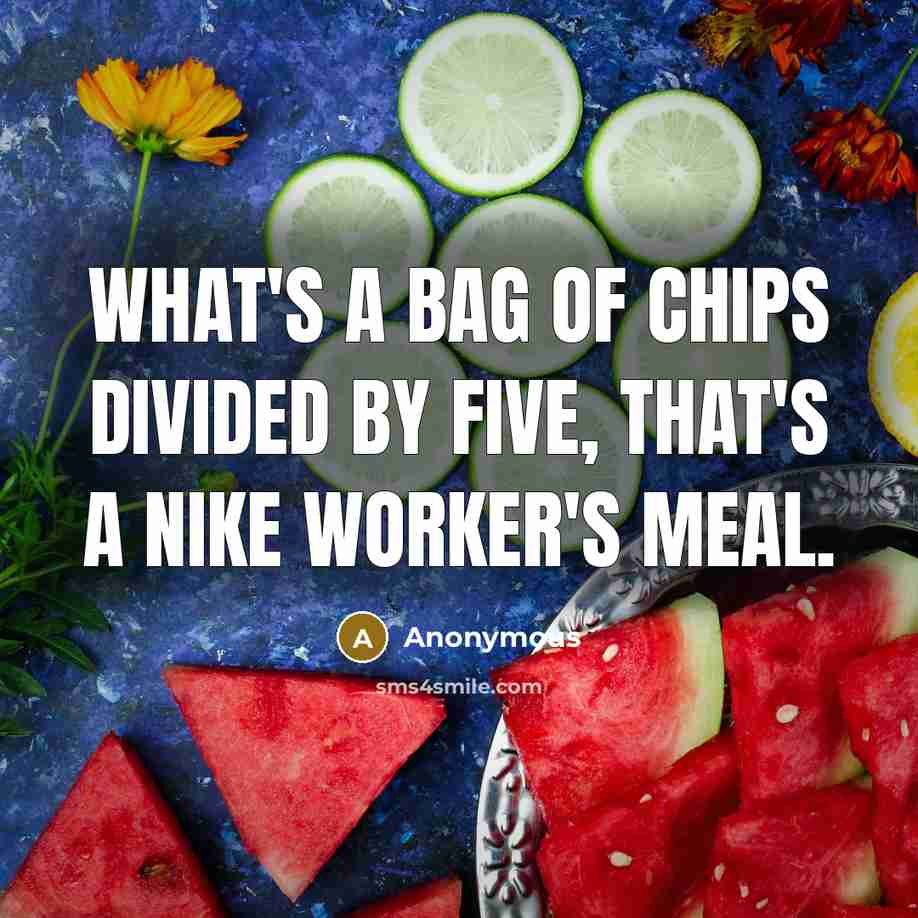 “What's a bag of chips divided by five, that's a…” quote by Anonymous