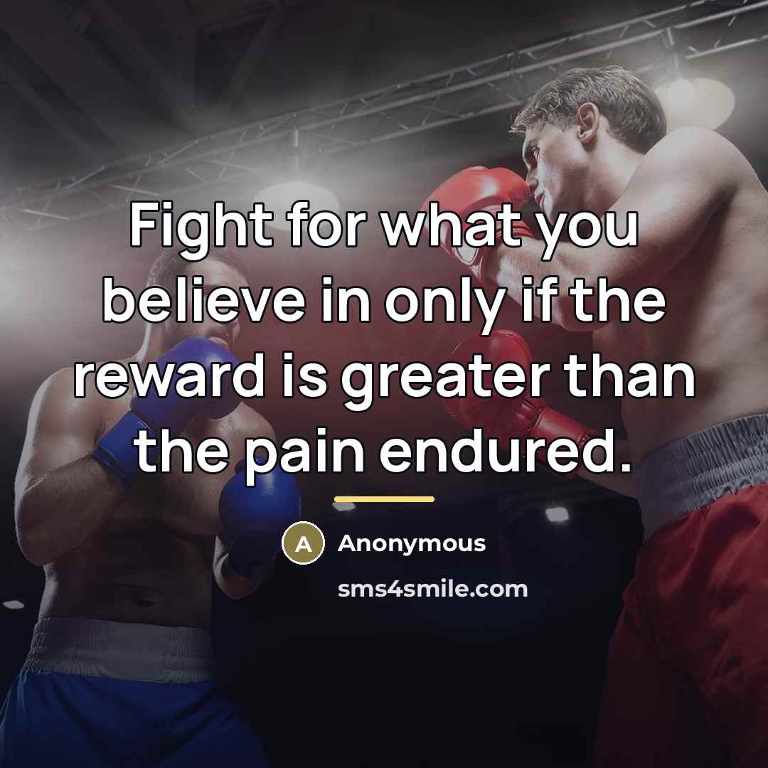 “Fight for what you believe in only if the reward…” quote by Anonymous